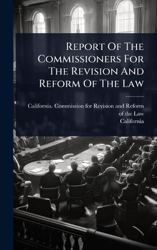 Cover image for Report Of The Commissioners For The Revision And Reform Of The Law