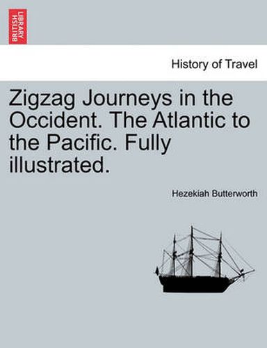 Cover image for Zigzag Journeys in the Occident. the Atlantic to the Pacific. Fully Illustrated.