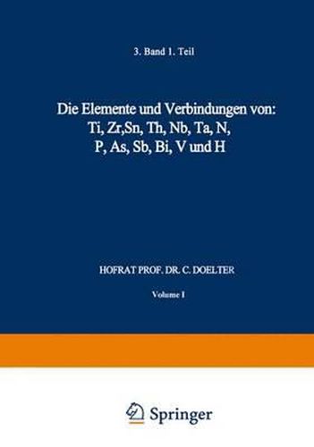 Cover image for Die Elemente Und Verbindungen Von: Ti, Zr, Sn, Th, Nb, Ta, N, P, As, Sb, Bi, V Und H: Band III. Erste Abteilung