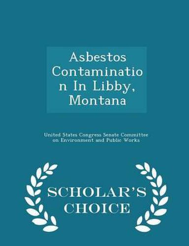 Cover image for Asbestos Contamination in Libby, Montana - Scholar's Choice Edition