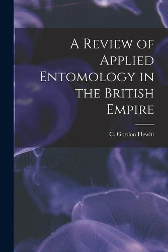 A Review of Applied Entomology in the British Empire [microform]