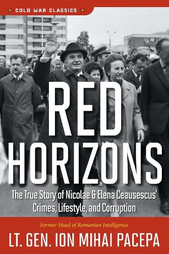 Cover image for Red Horizons: The True Story of Nicolae and Elena Ceausescus' Crimes, Lifestyle, and Corruption