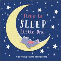Cover image for Time to Sleep, Little One: A soothing rhyme for bedtime