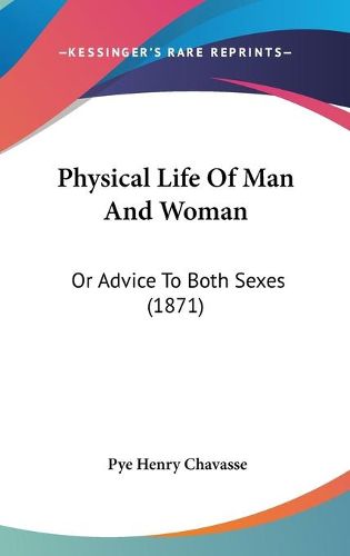 Cover image for Physical Life Of Man And Woman: Or Advice To Both Sexes (1871)