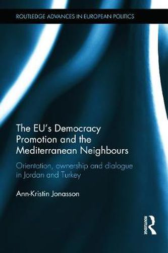 Cover image for The EU's Democracy Promotion and the Mediterranean Neighbours: Orientation, Ownership and Dialogue in Jordan and Turkey