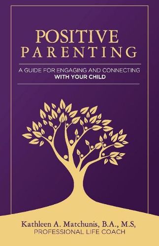 Cover image for Positive Parenting: A Guide for Engaging and Connecting With Your Child