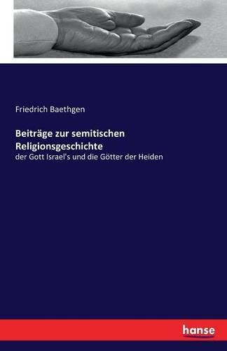 Beitrage zur semitischen Religionsgeschichte: der Gott Israel's und die Goetter der Heiden