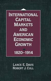 Cover image for International Capital Markets and American Economic Growth, 1820-1914