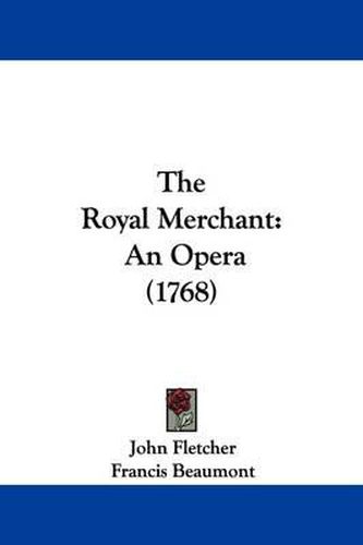 Cover image for The Royal Merchant: An Opera (1768)