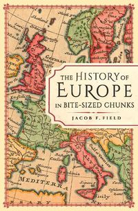 Cover image for The History of Europe in Bite-sized Chunks