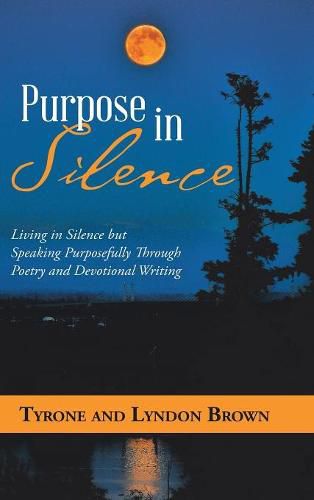 Cover image for Purpose in Silence: Living in Silence but Speaking Purposefully Through Poetry and Devotional Writing