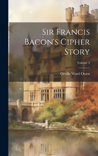 Cover image for Sir Francis Bacon's Cipher Story; Volume 5