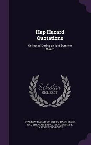 Cover image for Hap Hazard Quotations: Collected During an Idle Summer Month