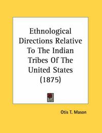 Cover image for Ethnological Directions Relative to the Indian Tribes of the United States (1875)