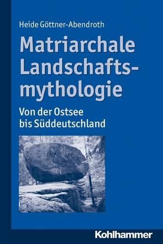 Cover image for Matriarchale Landschaftsmythologie: Von Der Ostsee Bis Suddeutschland