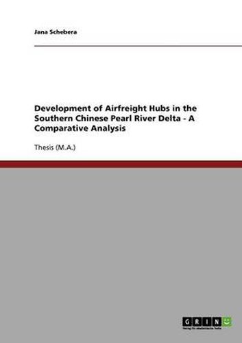 Cover image for Development of Airfreight Hubs in the Southern Chinese Pearl River Delta - A Comparative Analysis