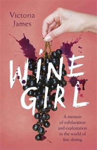 Cover image for Wine Girl: A sommelier's tale of making it in the toxic world of fine dining