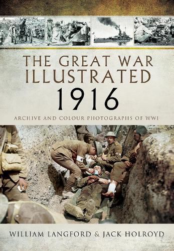 The Great War Illustrated 1916: Archive and Colour Photographs of WWI