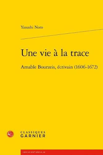 Cover image for Une Vie a la Trace: Amable Bourzeis, Ecrivain (1606-1672)