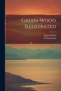 Cover image for Green-wood Illustrated