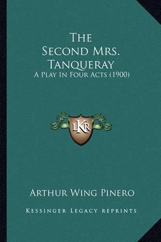 The Second Mrs. Tanqueray: A Play in Four Acts (1900)