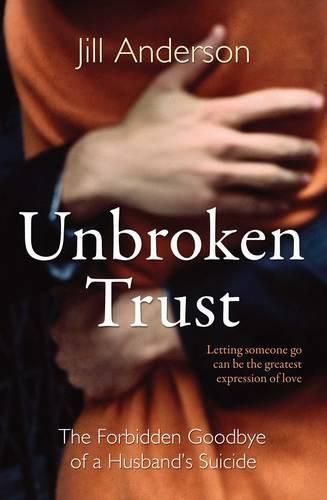 Cover image for Unbroken Trust: The Forbidden Goodbye of a Husband's Suicide