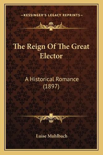 The Reign of the Great Elector: A Historical Romance (1897)