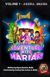 Cover image for Adventures With Mariah!: Volume 1- Accra, Ghana.