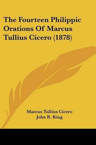 Cover image for The Fourteen Philippic Orations of Marcus Tullius Cicero (1878)