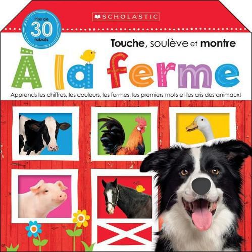 Apprendre Avec Scholastic: Touche, Souleve Et Montre: A La Ferme