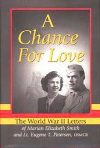 Cover image for A Chance for Love: The World War II Letters of Marian Elizabeth Smith and Lt. Eugene T. Petersen, USMCR