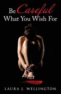 Cover image for Be Careful What You Wish For