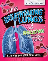 Cover image for Your Brilliant Body: Your Breathtaking Lungs and Rocking Respiratory System