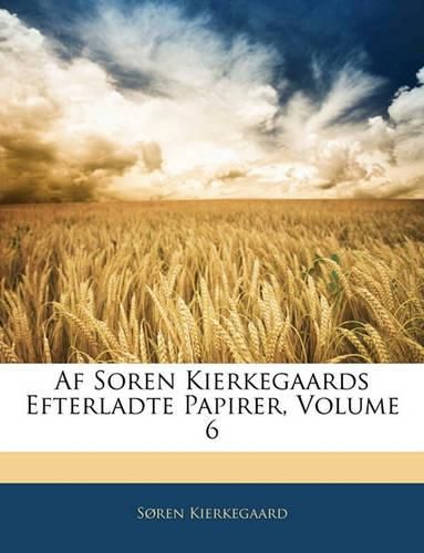 Cover image for AF Soren Kierkegaards Efterladte Papirer, Volume 6