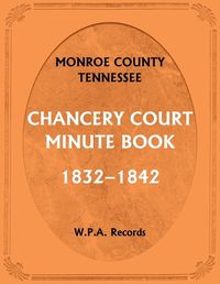 Cover image for Monroe County, Tennessee, Chancery Court Minute Book, 1832-1842