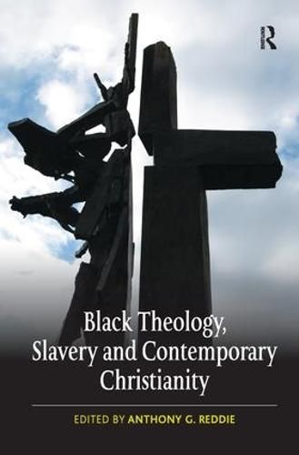 Cover image for Black Theology, Slavery and Contemporary Christianity: 200 Years and No Apology