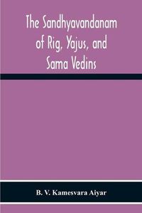 Cover image for The Sandhyavandanam Of Rig, Yajus, And Sa&#770;Ma Vedins