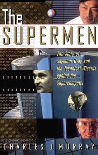 Cover image for The Supermen: Story of Seymour Cray and the Technical Wizards Behind the Supercomputer