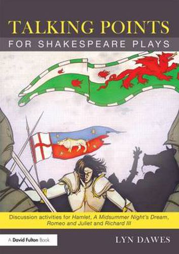 Cover image for Talking Points for Shakespeare Plays: Discussion activities for Hamlet, A Midsummer Night's Dream, Romeo and Juliet and Richard III