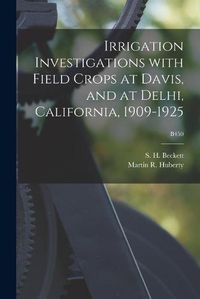 Cover image for Irrigation Investigations With Field Crops at Davis, and at Delhi, California, 1909-1925; B450