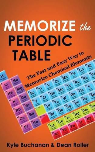 Cover image for Memorize the Periodic Table: The Fast and Easy Way to Memorize Chemical Elements