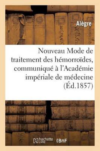 Cover image for Nouveau Mode de Traitement Des Hemorroides, Communique A l'Academie Imperiale de Medecine