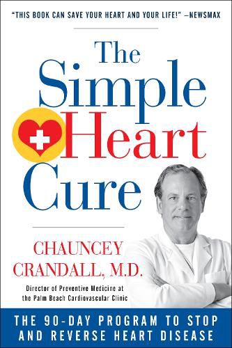 Cover image for The Simple Heart Cure: The 90-Day Program to Stop and Reverse Heart Disease REVISED AND UPDATED