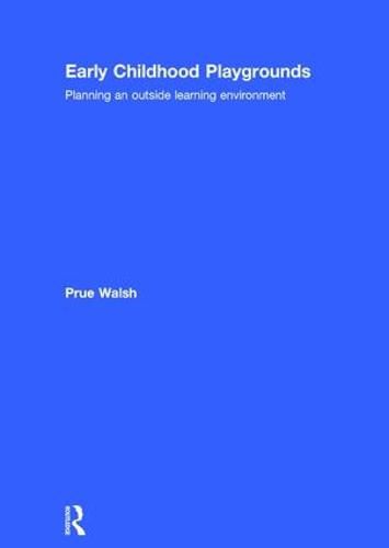 Cover image for Early Childhood Playgrounds: Planning an outside learning environment