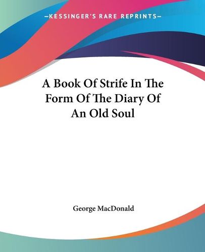 Cover image for A Book Of Strife In The Form Of The Diary Of An Old Soul