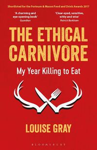 Cover image for The Ethical Carnivore: My Year Killing to Eat