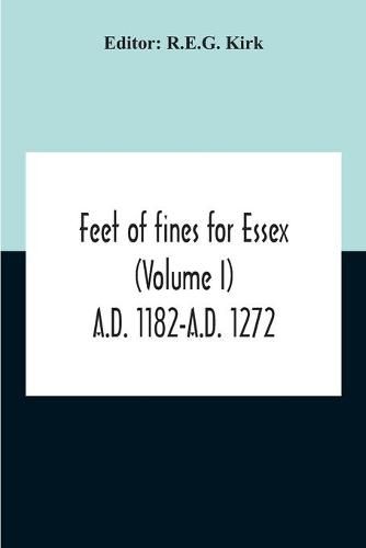 Cover image for Feet Of Fines For Essex (Volume I) A.D. 1182-A.D. 1272