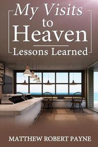 Cover image for My Visits to Heaven- Lessons Learned