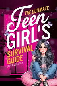 Cover image for The Ultimate Teen Girl's Survival Guide