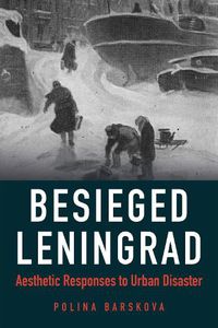 Cover image for Besieged Leningrad: Aesthetic Responses to Urban Disaster